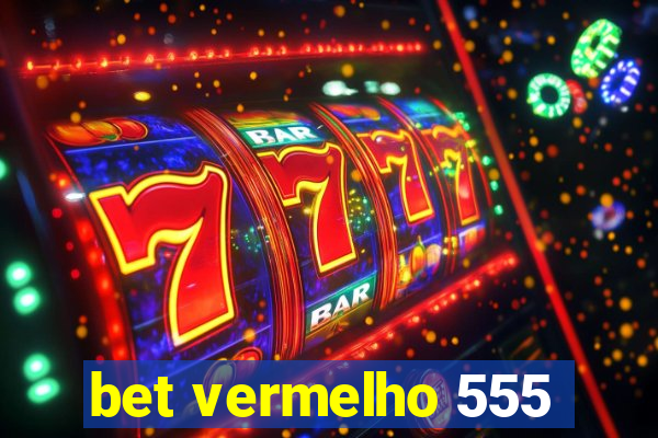 bet vermelho 555